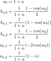 \begin{equation*} \begin{align} a_0&=1+\alpha \\ b_{n,0}&=\frac{1}{1+\alpha} \frac{1-\cos(w_0)}{2} \\ b_{n,1}&=\frac{1}{1+\alpha} (1-\cos(w_0))\\ b_{n,2}&=\frac{1}{1+\alpha} \frac{1-\cos(w_0)}{2} \\ a_{n,1}&=\frac{1}{1+\alpha} (-2 \cos(w_0))\\ a_{n,2}&=\frac{1}{1+\alpha} (1-\alpha)\\ \end{align} \end{equation*}