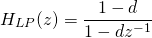 \begin{equation*} H_{LP}(z)=\frac{1-d}{1-d z^{-1}} \end{equation*}