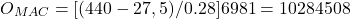 \begin{equation*} O_{MAC}=[(440-27,5)/0.28] 6981=10284508 \end{equation*}